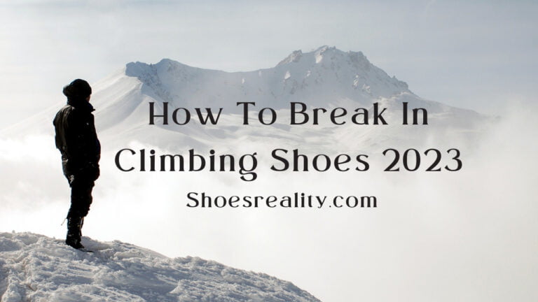 How To Break In Climbing Shoes 2023