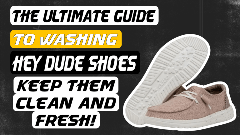The Ultimate Guide to Washing Hey Dude Shoes